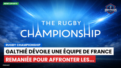 Rugby Championship Podcast: Rugby Championship : Galthié dévoile une équipe de France remaniée pour affronter les...