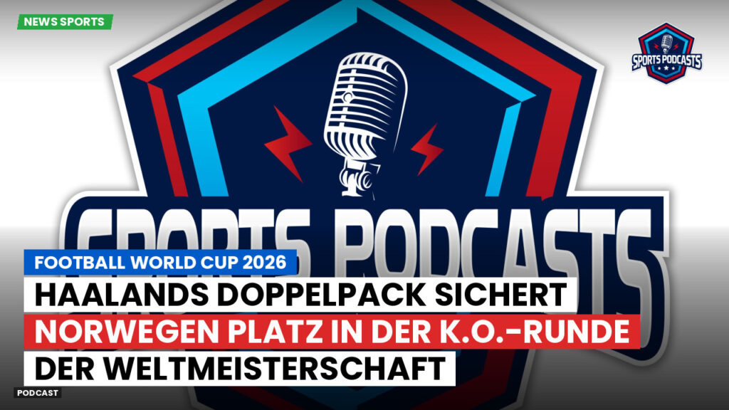 Fußball-Weltmeisterschaft 2026 Podcast: Haalands Doppelpack sichert Norwegen Platz in der K.o.-Runde der Weltmeisterschaft