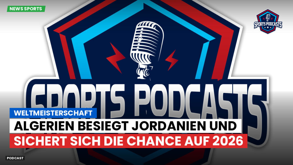 Fußball-Weltmeisterschaft 2026 Podcast: Weltmeisterschaft : Algerien besiegt Jordanien und sichert sich die Chance auf 2026
