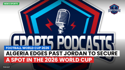 Football World Cup 2026 Podcast: Algeria edges past Jordan to secure a spot in the 2026 World Cup