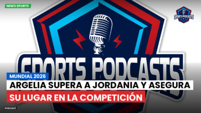 Copa del Mundo de Fútbol 2026 Podcast: Mundial 2026: Argelia supera a Jordania y asegura su lugar en la competición