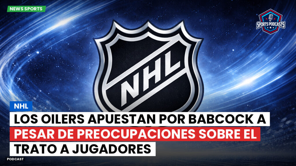 NHL Podcast: NHL : Los Oilers apuestan por Babcock a pesar de preocupaciones sobre el trato a jugadores
