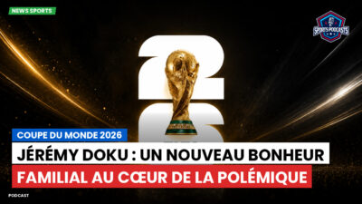 Coupe du Monde de football 2026 Podcast: Coupe du monde 2026 : Jérémy Doku : un nouveau bonheur familial au cœur de la polémique