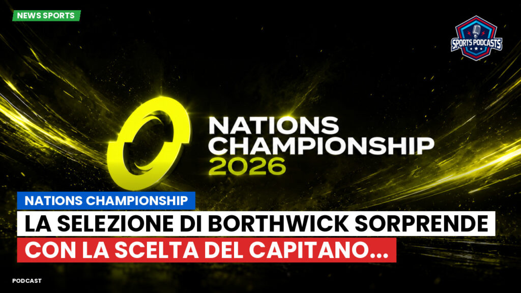 Nations Championship Podcast: Nations Championship : La selezione di Borthwick sorprende con la scelta del capitano...