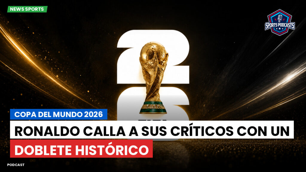 Copa del Mundo de Fútbol 2026 Podcast: Copa del Mundo 2026 : Ronaldo calla a sus críticos con un doblete histórico