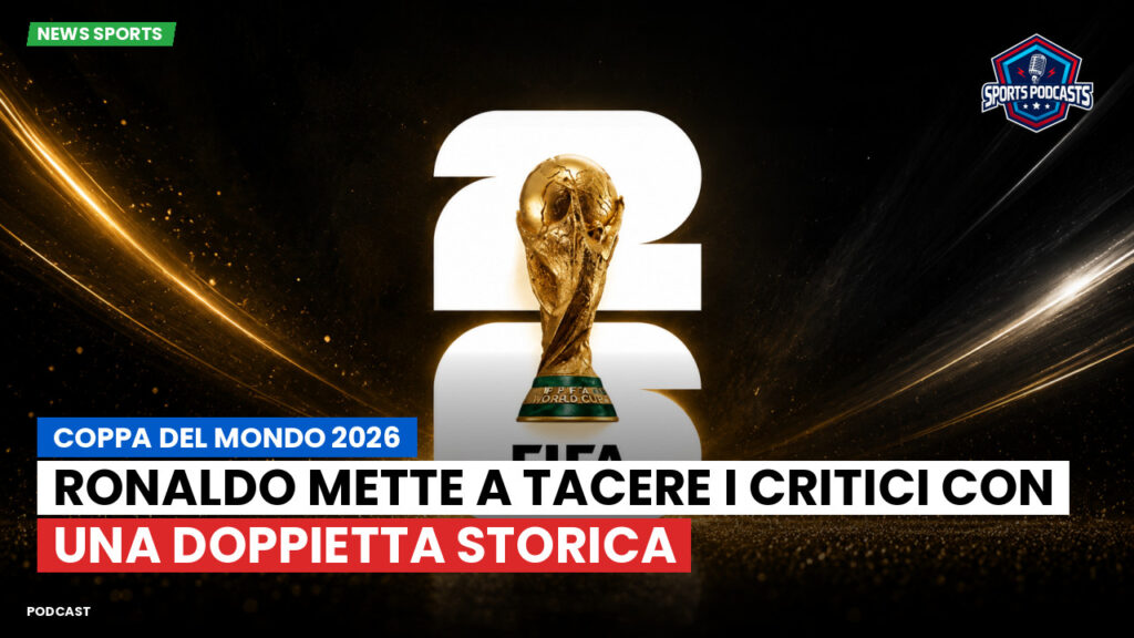 Coppa del Mondo di Calcio 2026 Podcast: Coppa del Mondo 2026 : Ronaldo mette a tacere i critici con una doppietta storica