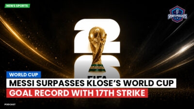 Football World Cup 2026 Podcast: World Cup : Messi Surpasses Klose’s World Cup Goal Record with 17th Strike