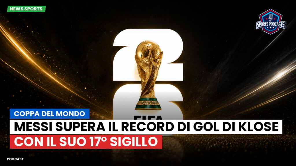 Coppa del Mondo di Calcio 2026 Podcast: Coppa del Mondo : Messi supera il record di gol di Klose con il suo 17° sigillo