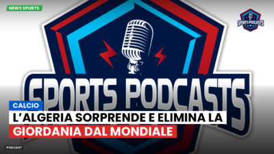 Coppa del Mondo di Calcio 2026 Podcast: Calcio: l’Algeria sorprende e elimina la Giordania dal Mondiale