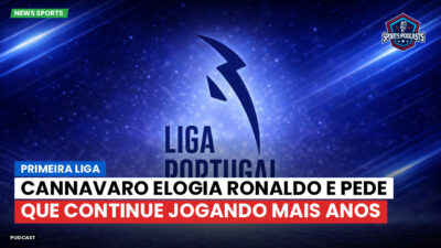 Primeira Liga Podcast: Primeira Liga : Cannavaro elogia Ronaldo e pede que continue jogando mais anos