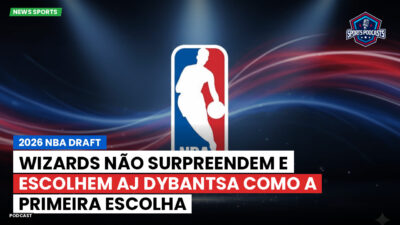 NBA Podcast: 2026 NBA Draft : Wizards não surpreendem e escolhem AJ Dybantsa como a primeira escolha