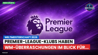 Premier League Podcast: Weltmeisterschaft 2026 : Premier-League-Klubs haben WM-Überraschungen im Blick für...