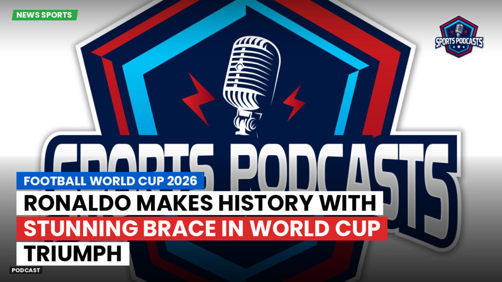 Football World Cup 2026 Podcast: Ronaldo makes history with stunning brace in World Cup triumph