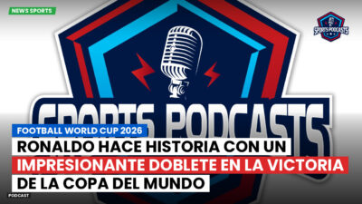 Copa del Mundo de Fútbol 2026 Podcast: Ronaldo hace historia con un impresionante doblete en la victoria de la Copa del Mundo