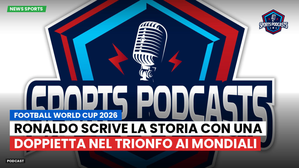 Coppa del Mondo di Calcio 2026 Podcast: Ronaldo scrive la storia con una doppietta nel trionfo ai Mondiali