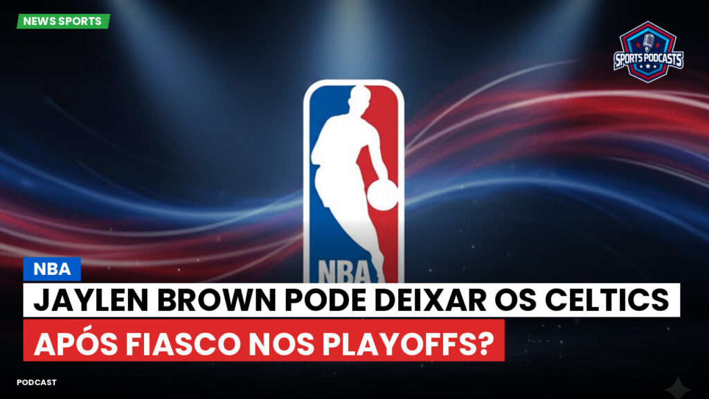 NBA Podcast: NBA : Jaylen Brown pode deixar os Celtics após fiasco nos playoffs?