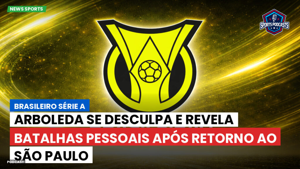 Brasileirão Podcast: Arboleda se desculpa e revela batalhas pessoais após retorno ao São Paulo