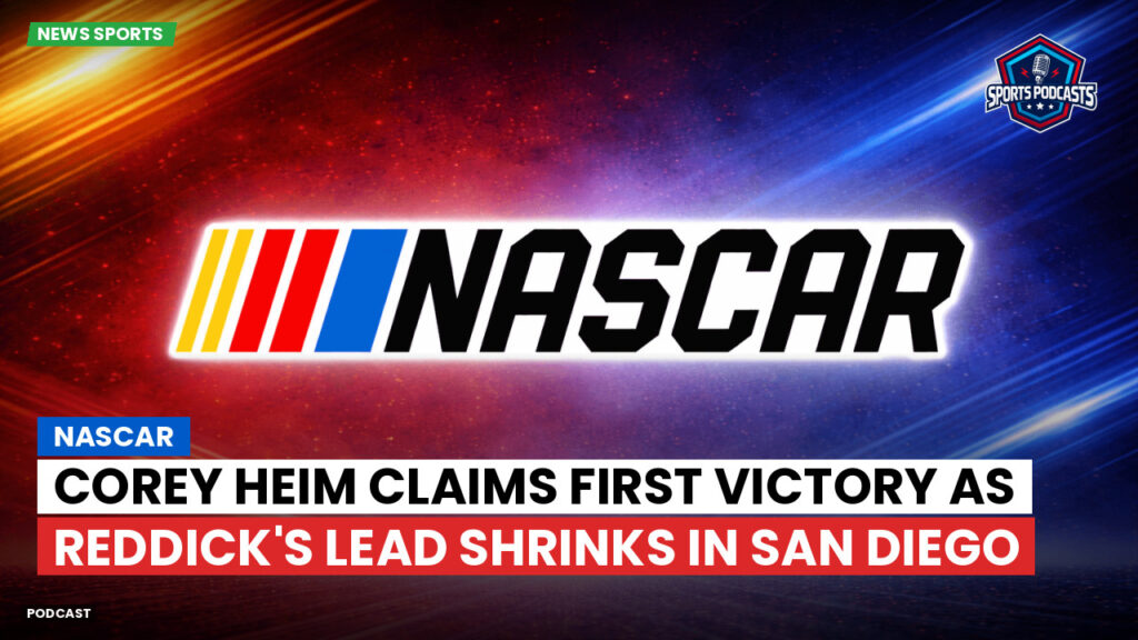 NASCAR Podcast: Corey Heim Claims First Victory as Reddick's Lead Shrinks in San Diego