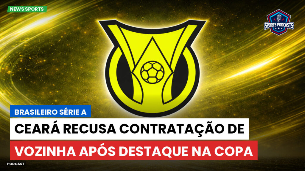 Brasileirão Podcast: Ceará recusa contratação de Vozinha após destaque na Copa