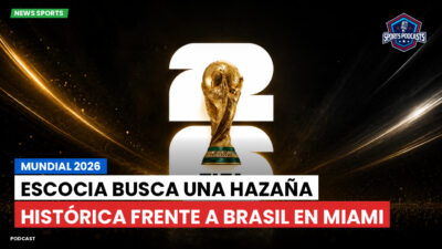 Copa del Mundo de Fútbol 2026 Podcast: Mundial 2026 : Escocia busca una hazaña histórica frente a Brasil en Miami
