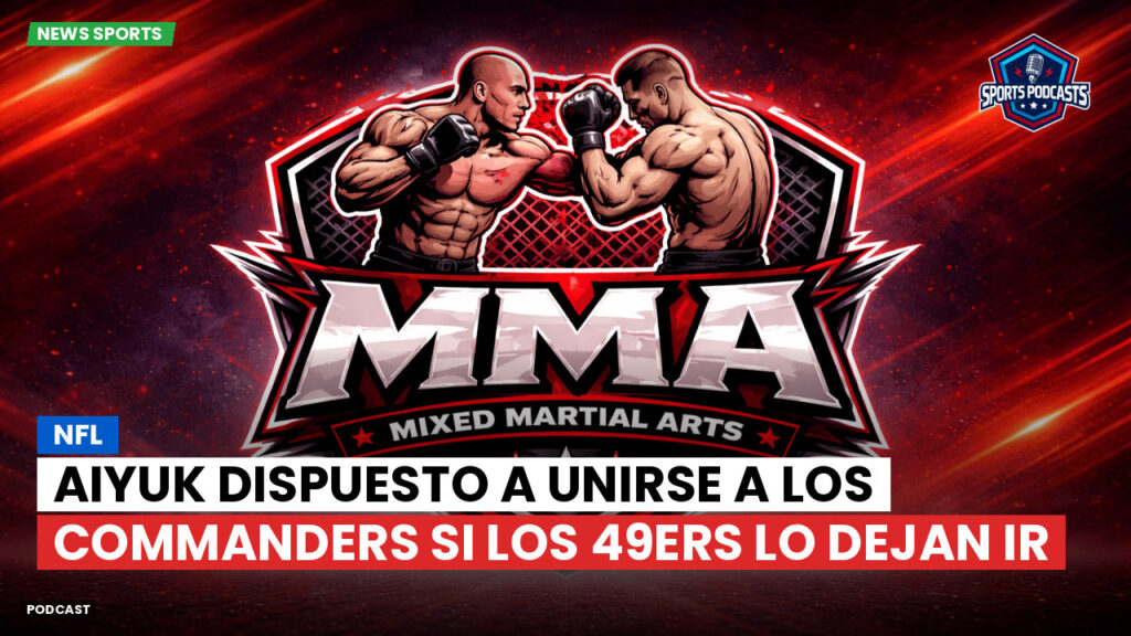 MMA Podcast: NFL : Aiyuk dispuesto a unirse a los Commanders si los 49ers lo dejan ir