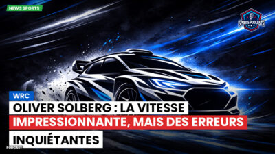 WRC Rallye Podcast: WRC : Oliver Solberg : la vitesse impressionnante, mais des erreurs inquiétantes