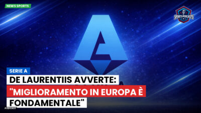 Serie A Podcast: Serie A : De Laurentiis avverte: "Miglioramento in Europa è fondamentale"