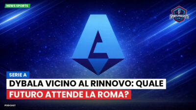 Serie A Podcast: Serie A : Dybala vicino al rinnovo: quale futuro attende la Roma?