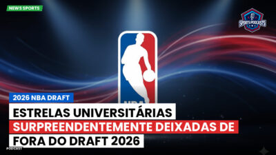 NBA Podcast: 2026 NBA Draft: Estrelas universitárias surpreendentemente deixadas de fora do Draft 2026