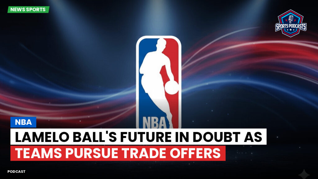 NBA Podcast: NBA : LaMelo Ball's future in doubt as teams pursue trade offers