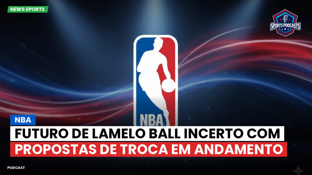NBA Podcast: NBA : Futuro de LaMelo Ball incerto com propostas de troca em andamento