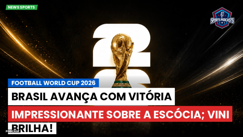Copa do Mundo de Futebol 2026 Podcast: Brasil avança com vitória impressionante sobre a Escócia; Vini brilha!