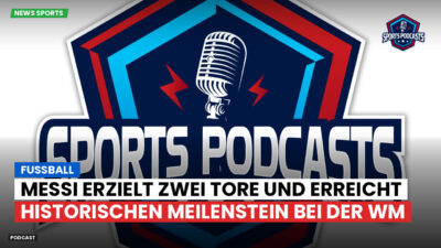 Fußball-Weltmeisterschaft 2026 Podcast: Fußball: Messi erzielt zwei Tore und erreicht historischen Meilenstein bei der WM