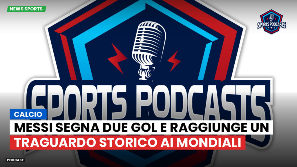 Coppa del Mondo di Calcio 2026 Podcast: Calcio : Messi segna due gol e raggiunge un traguardo storico ai Mondiali