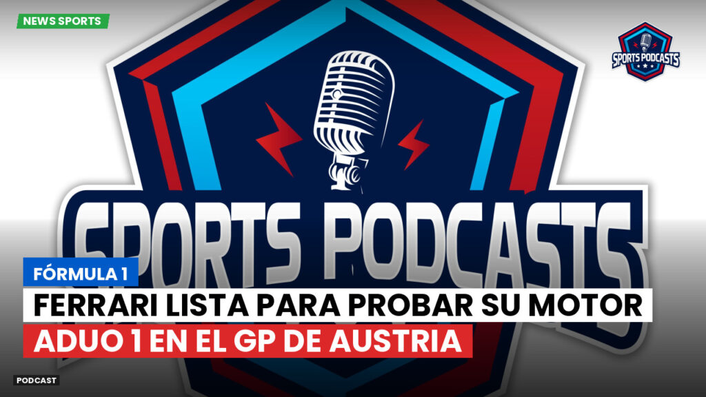 Fórmula 1 Podcast: Fórmula 1 : Ferrari lista para probar su motor ADUO 1 en el GP de Austria