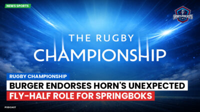 Rugby Championship Podcast: Rugby Championship : Burger endorses Horn's unexpected fly-half role for Springboks