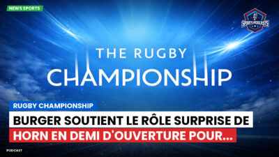Rugby Championship Podcast: Rugby Championship : Burger soutient le rôle surprise de Horn en demi d'ouverture pour...