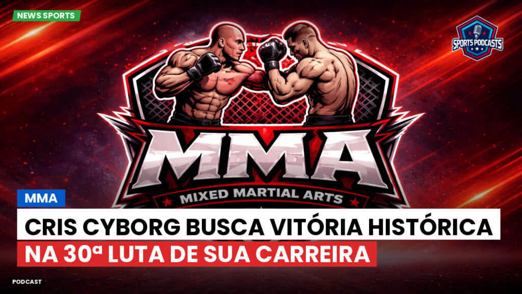 MMA Podcast: MMA : Cris Cyborg busca vitória histórica na 30ª luta de sua carreira
