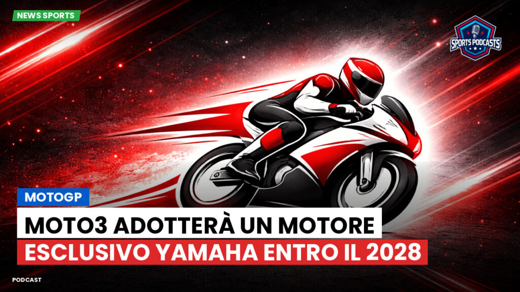 MotoGP Podcast: MotoGP : Moto3 adotterà un motore esclusivo Yamaha entro il 2028