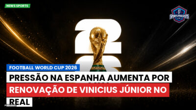 Copa do Mundo de Futebol 2026 Podcast: Pressão na Espanha aumenta por renovação de Vinicius Júnior no Real