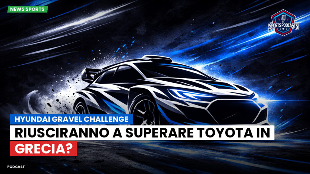 WRC Rally Podcast: Hyundai Gravel Challenge: Riusciranno a superare Toyota in Grecia?