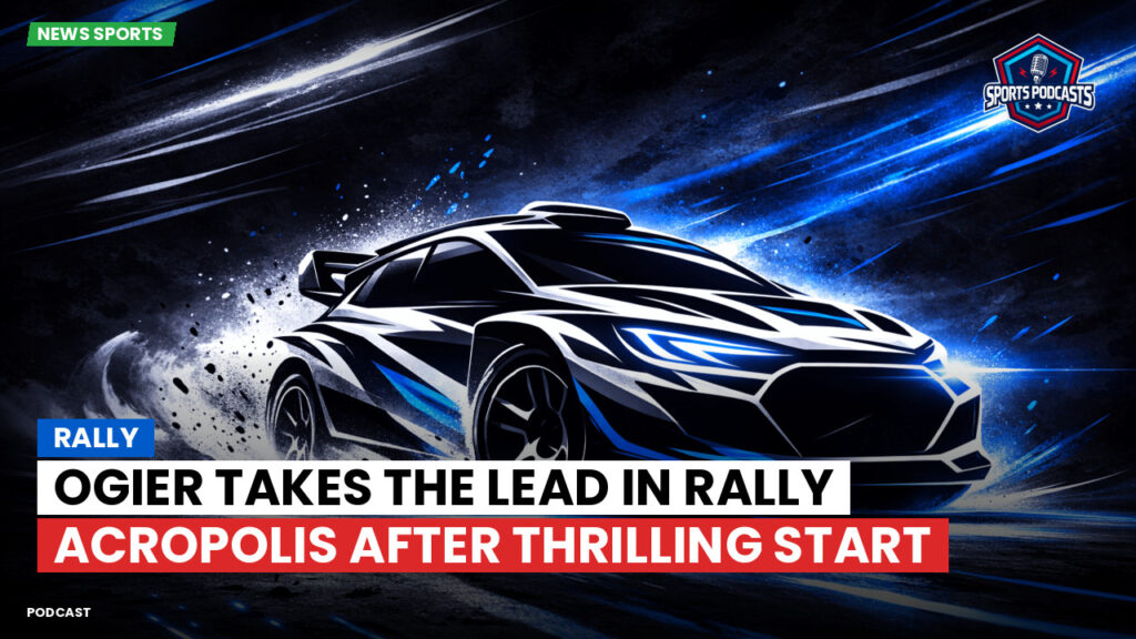 WRC Rally Podcast: Rally : Ogier takes the lead in Rally Acropolis after thrilling start