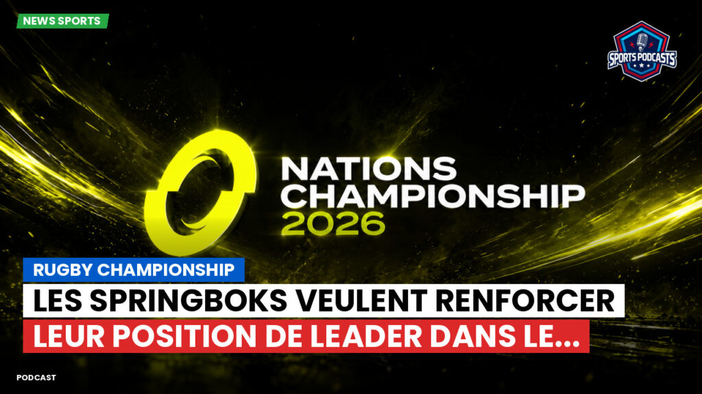 Nations Championship Podcast: Rugby Championship : Les Springboks veulent renforcer leur position de leader dans le...