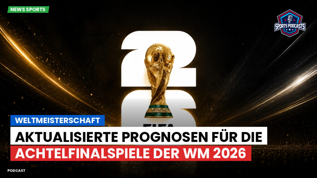 Fußball-Weltmeisterschaft 2026 Podcast: Weltmeisterschaft : Aktualisierte Prognosen für die Achtelfinalspiele der WM 2026