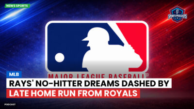 MLB Podcast: MLB : Rays' no-hitter dreams dashed by late home run from Royals