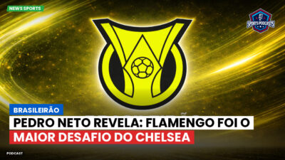 Brasileirão Podcast: Brasileirão : Pedro Neto revela: Flamengo foi o maior desafio do Chelsea