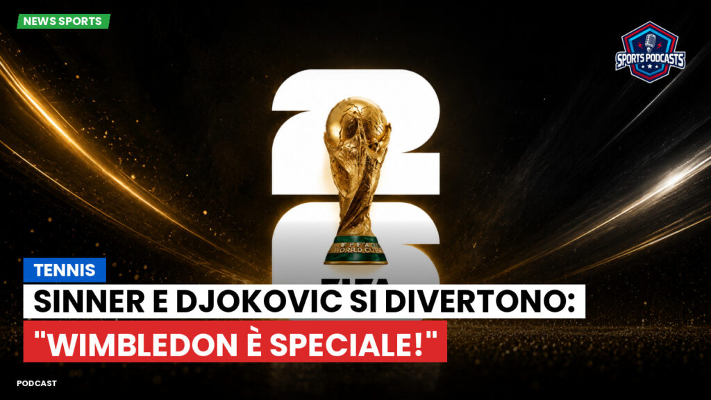 Coppa del Mondo di Calcio 2026 Podcast: Tennis : Sinner e Djokovic si divertono: "Wimbledon è speciale!"