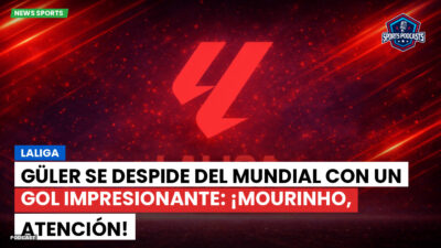 LaLiga Podcast: LaLiga : Güler se despide del Mundial con un gol impresionante: ¡Mourinho, atención!