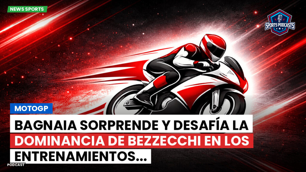 MotoGP Podcast: MotoGP: Bagnaia sorprende y desafía la dominancia de Bezzecchi en los entrenamientos...