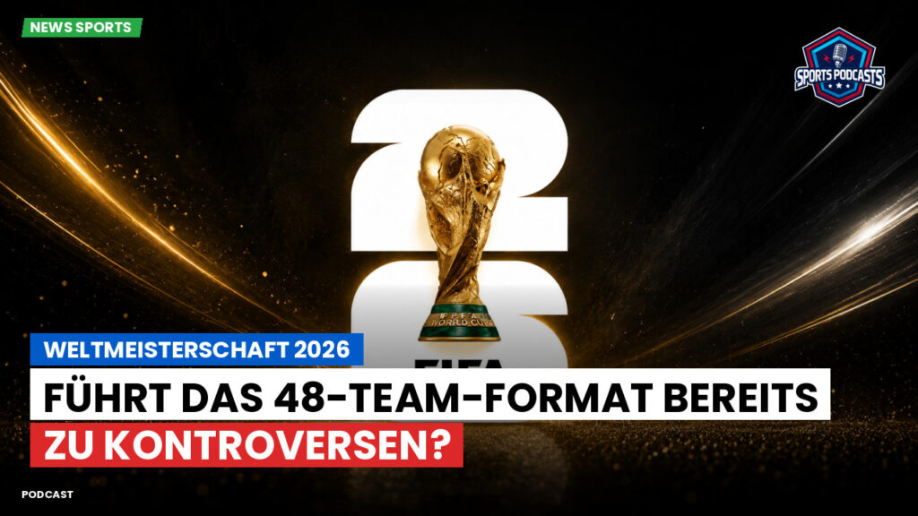 Fußball-Weltmeisterschaft 2026 Podcast: Weltmeisterschaft 2026 : Führt das 48-Team-Format bereits zu Kontroversen?